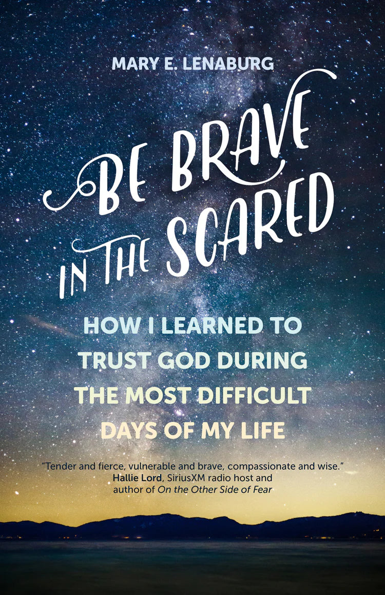 Be Brave in the Scared: How I Learned to Trust God during the Most Dif ...