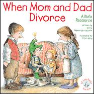 When Mom and Dad Divorce: A Kid's Resource