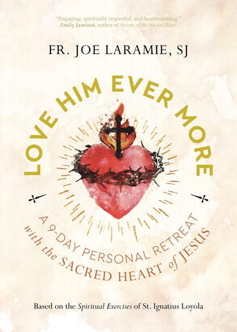 LOVE HIM EVER MORE: A 9-Day Retreat with the Scared Heart of Jesus