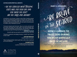 Be Brave in the Scared: How I Learned to Trust God during the Most Difficult Days of My Life