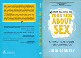 Start Talking to Your Kids about Sex: A Practical Guide for Catholics