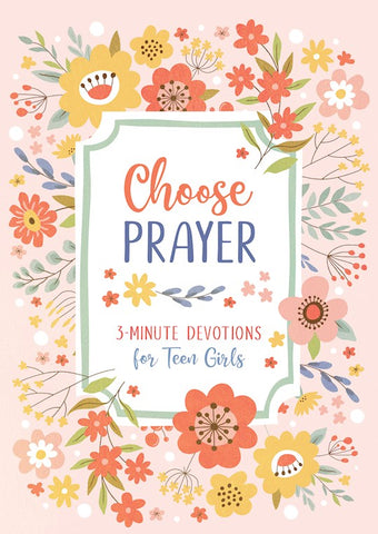 Choose Prayer 3 Minute Devotions for Teen Girls