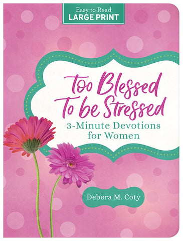 Too Blessed to be Stressed 3 Minute Devotions for Women Large Print