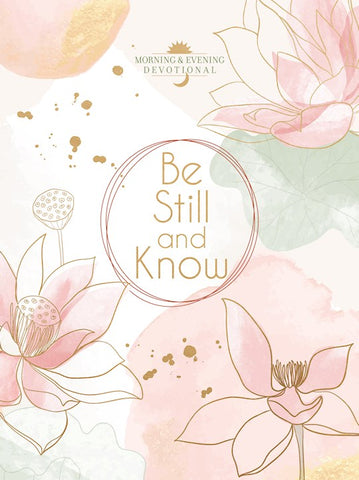 Be Still And Know - Morning & Evening Devotional
