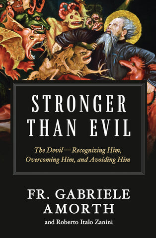Stronger Than Evil: The Devil — Recognizing Him, Overcoming Him, and Avoiding Him