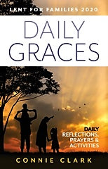 LENT FOR FAMILIES 2020: Daily Graces DAILY REFLECTIONS PRAYERS and ACTIVITIES