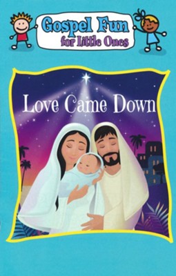 LOVE CAME DOWN GOSPEL FUN FOR LITTL