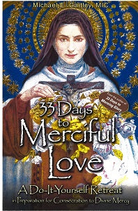 33 DAYS to MERCIFUL LOVE: A Do-It-Yourself Retreat in Preparation for Consecration to Divine Mercy