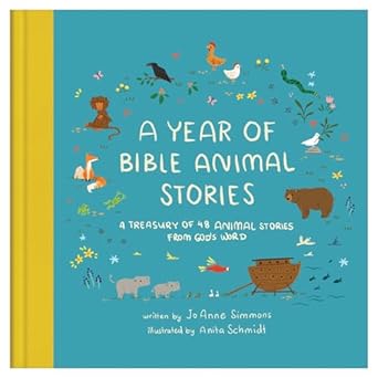 A YEAR OF BIBLE ANIMAL STORIES A Treasury of 48 Best-loved Stories from God's Word