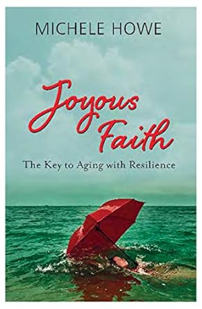 JOYOUS FAITH Key to Aging With Resilience