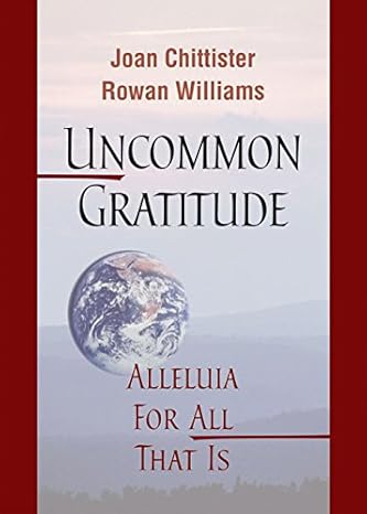 UNCOMMON GRATITUDE: ALLELUIA FOR ALL THAT IS