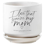 PLANTER - I LOVE THAT YOU'RE MY MOM