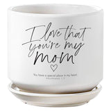 PLANTER - I LOVE THAT YOU'RE MY MOM