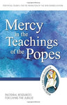 MERCY IN THE TEACHINGS OFTHE POPES: Pastoral Resources for Living the Jubilee