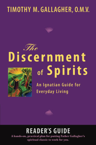 DISCERNMENT OF SPIRITS:READERS GUIDE AN IGNATIAN GUIDE FOR EVERYDAY LIVING