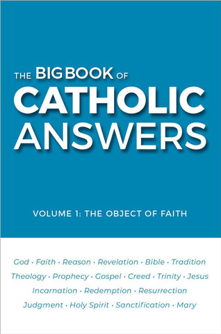The Big Book of Catholic Answers: Vol 1: The Object of Faith