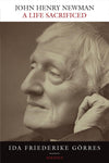 A LIFE SACRIFICED JOHN HENRY NEWMAN