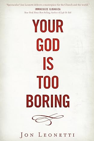 YOUR GOD IS TOO BORING