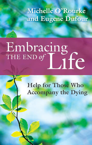 EMBRACING END OF LIFE Help for Thos