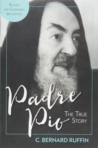 PADRE PIO The True Story REVISED & EXPANDED, 3rd Edition