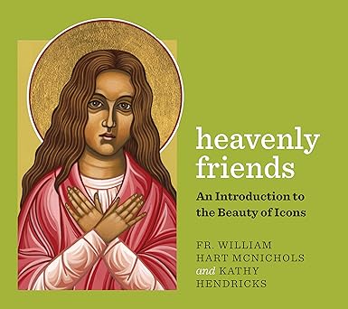 HEAVENLY FRIENDS An Introduction to the Beauty of Icons