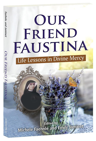 OUR FRIEND FAUSTINA Life Lessons in