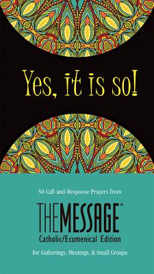 YES, IT IS SO! 50 Call-and-Response Prayers from The Message for Gatherings, Meetings, and Small Groups