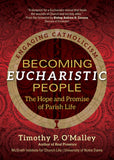 Becoming Eucharistic People: The Hope and Promise of Parish Life