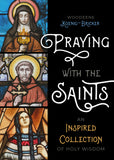 Praying with the Saints: An Inspired Collection of Holy Wisdom