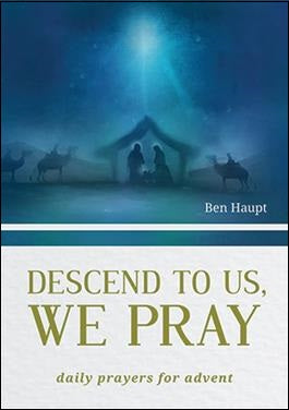 ADVENT Descend To Us We Pray: Daily Prayers for Advent