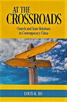 AT THE CROSSROADS: Church and State Relations in Contemporary China