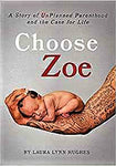 CHOOSE ZOE: A Story of Unplanned Pregnancy and the Case for Life