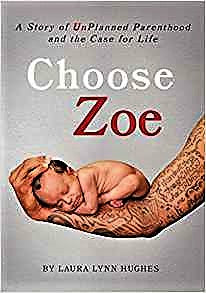 CHOOSE ZOE: A Story of Unplanned Pregnancy and the Case for Life