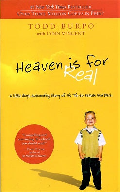 HEAVEN IS FOR REAL: A Little Boy's Astounding Story of His Trip to Heaven and Back