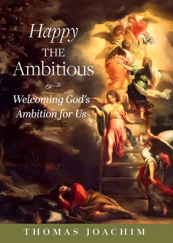 HAPPY THE AMBITIOUS: Welcoming God's Ambition For Us