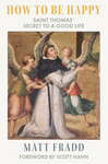 How To Be Happy: Saint Thomas’ Secret to a Good Life