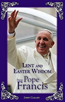 LENT AND EASTER WISDOM from Pope Francis