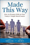 MADE THIS WAY: How to Prepare Kids to Face Today's Tough Moral Issues