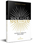 MADE BY GOD MADE FOR GOD: Catholic Morality Explained