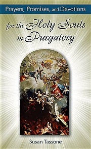 PRAYERS PROMISES and DEVOTIONS for the HOLY SOULS IN PURGATORY