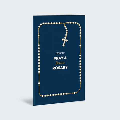 HOW TO PRAY A BETTER ROSARY