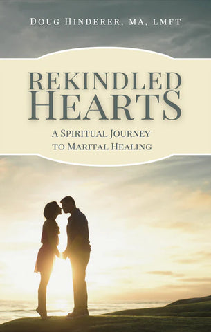 REKINDLED HEARTS A Spiritual Journey to Marital Healing