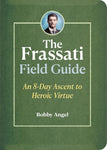 The Frassati Field Guide: An 8-Day Ascent to Heroic Virtue
