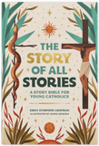The Story of All Stories: A Story Bible for Young Catholics