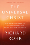 UNIVERSAL CHRIST How Forgotten Reality Can Change Everything We See Hope