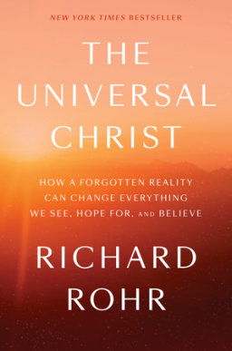 UNIVERSAL CHRIST How Forgotten Reality Can Change Everything We See Hope