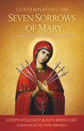 CONTEMPLATING THE SEVEN SORROWS OF MARY: A CHAPLET WITH ST. ALPHONSUS LIGUORI