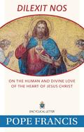 DILEXIT NOS: On the Human and Divine Love of the Heart of Jesus Christ