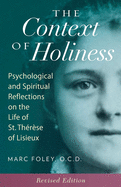 The Context of Holiness: Psychological and Spiritual Reflections on the Life of St. Thérèse of Lisieux (Revised)