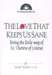 The Love That Keeps Us Sane: Living the Little Way of St. Thérèse of Lisieux